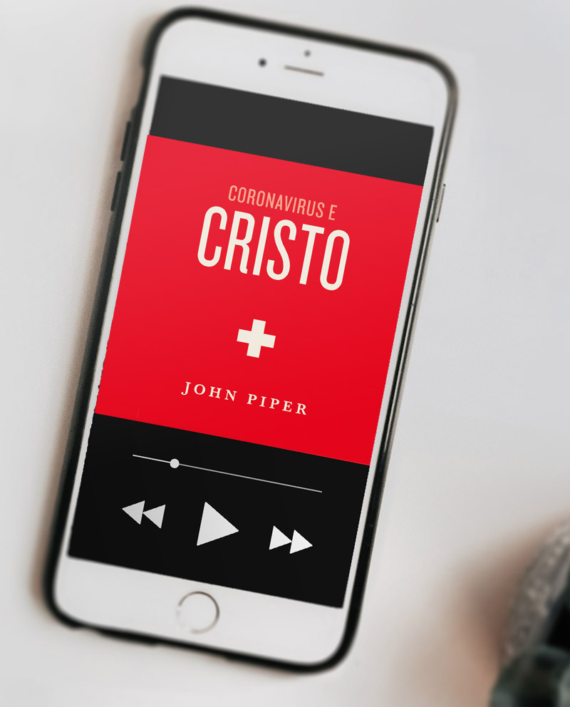 Audio: Coronavirus e Cristo - John Piper